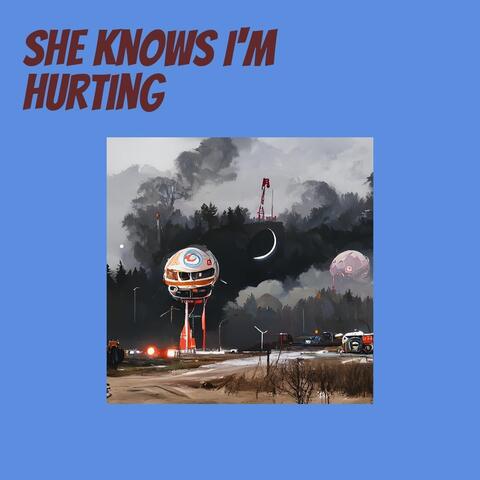She Knows I'm Hurting