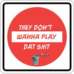 They Don't Wanna Play Dat Shit