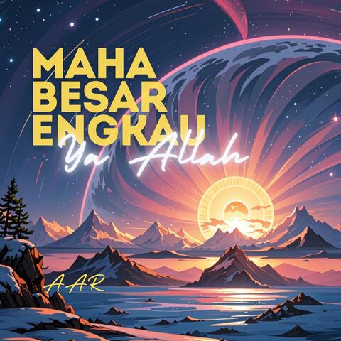 MAHA BESAR ENGKAU YA ALLAH