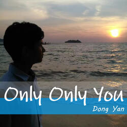 Only only you