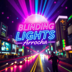 BLINDING LIGHTS (ARROCHA)