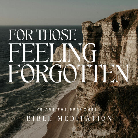 For those feeling forgotten