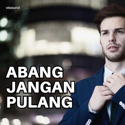 Abang Jangan Pulang Ya