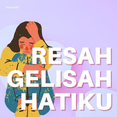 Resah Gelisah Hatiku
