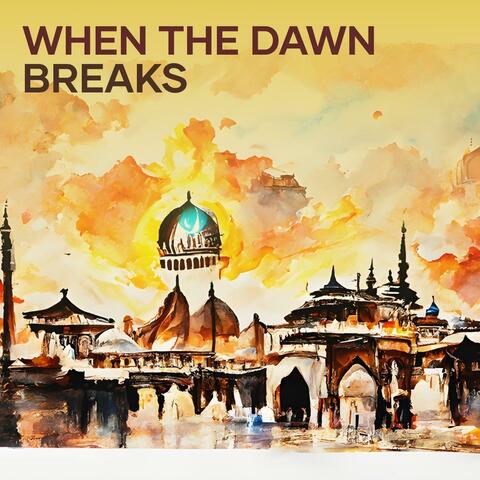 when the dawn breaks