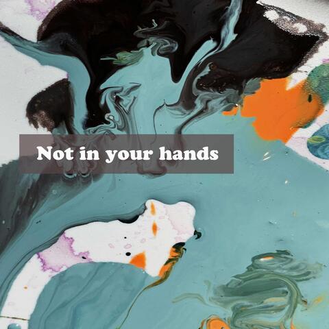 Not in your hands