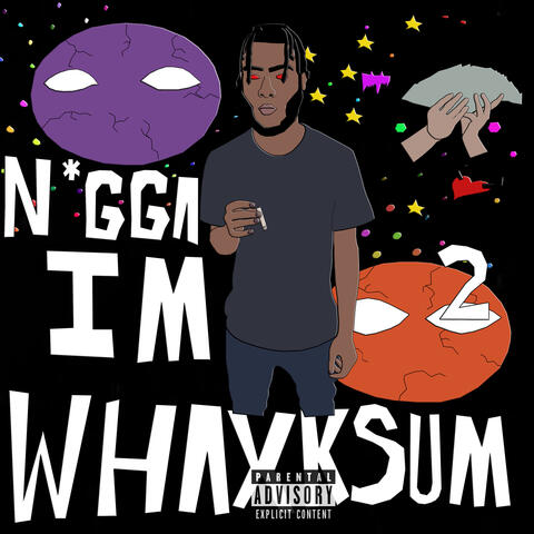 NIGGA IM WHAXKSUM 2