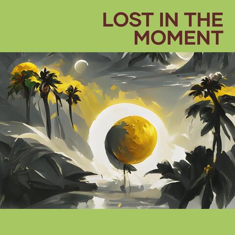 Lost in the Moment