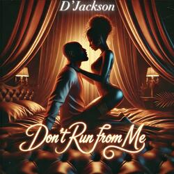 Don’t Run From Me