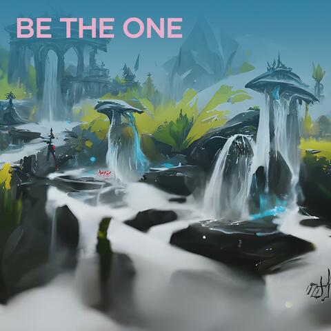 Be the one