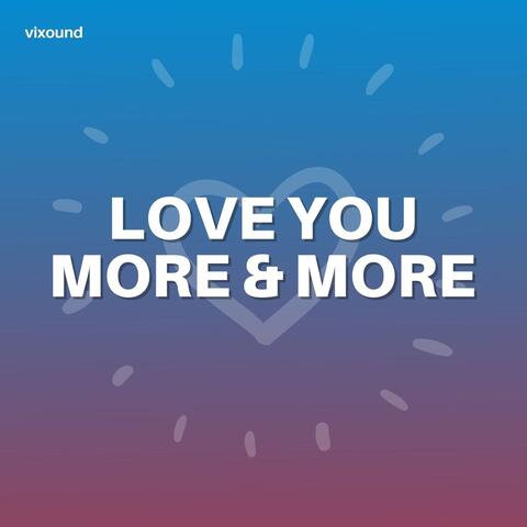 Love You More & More