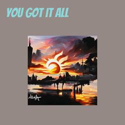 You got  it all