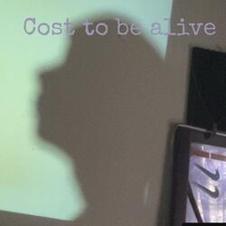 Cost To Be Alive
