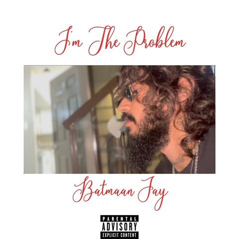 I’m The Problem