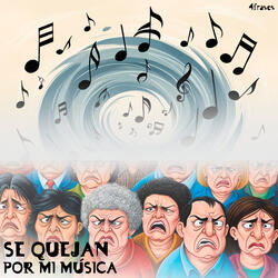 Se quejan por mi música