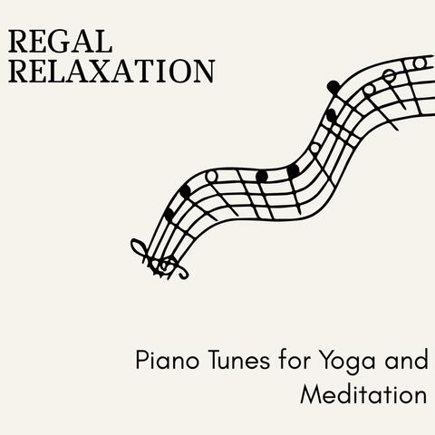 Regal Relaxation - Piano Tunes for Yoga and Meditation