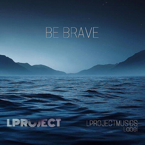 BE BRAVE