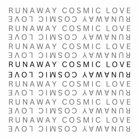 Runaway Cosmic Love