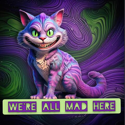 We're All Mad Here
