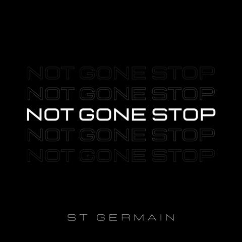 Not Gone Stop