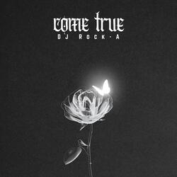 COME TRUE