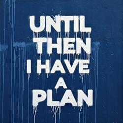 Until Then I Have a Plan