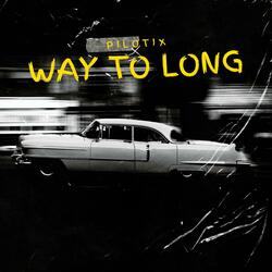 Way To Long