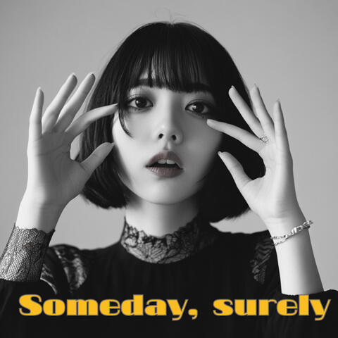 Someday, surely