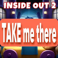 Inside Out 2. Take Me There