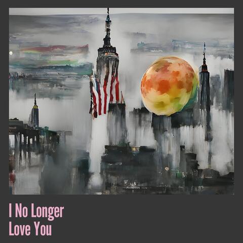 I No Longer Love You