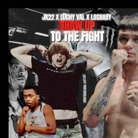 SHOW UP TO THE FIGHT