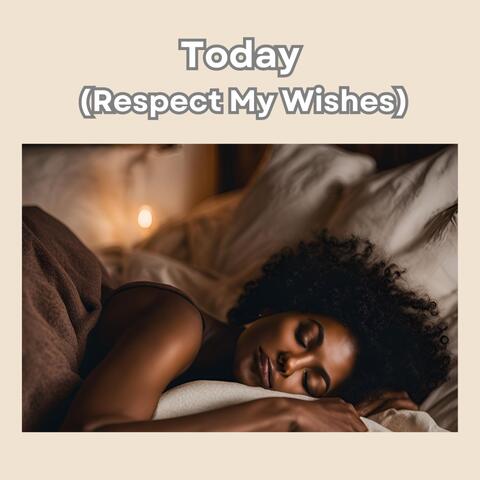 Today (Respect My Wishes)