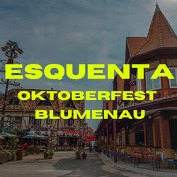 ESQUENTA OKTOBERFEST - BLUMENAU