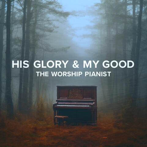 His Glory And My Good