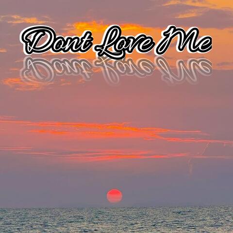 Dont Love Me