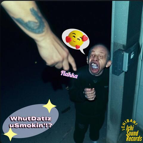 Whutdatizusmokin'!?