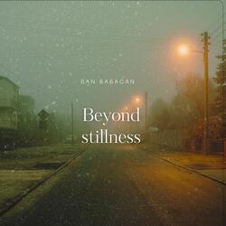 Beyond stillness