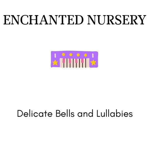 Enchanted Nursery - Delicate Bells and Lullabies