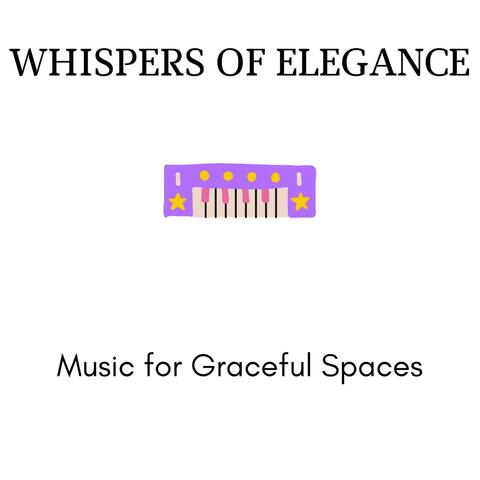 Whispers of Elegance - Music for Graceful Spaces