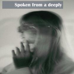 Spoken from a deeply