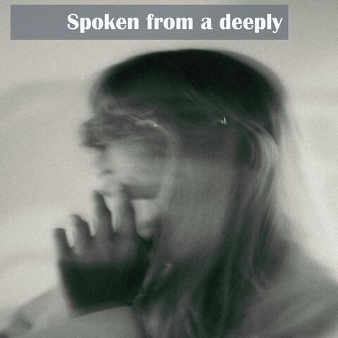 Spoken from a deeply