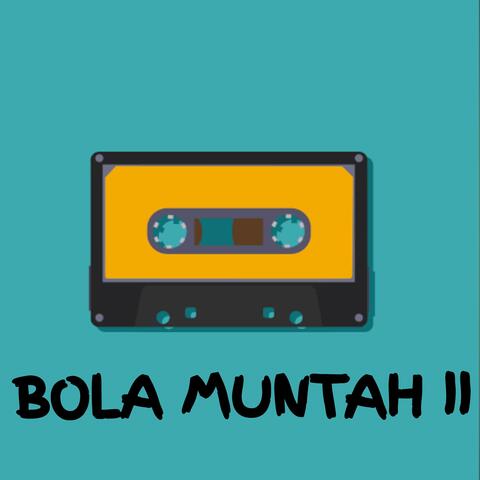 BOLA MUNTAH II