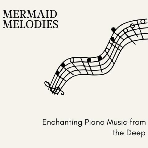 Mermaid Melodies - Enchanting Piano Music from the Deep