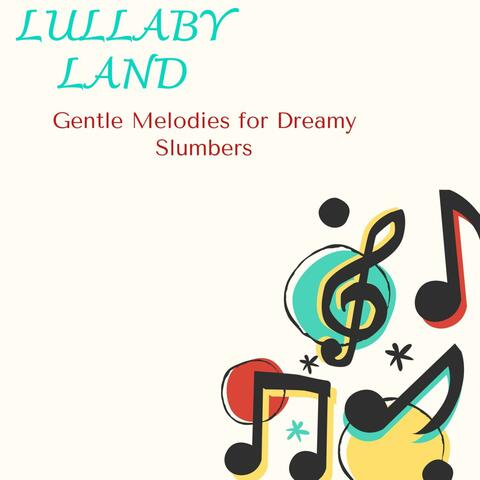 Lullaby Land - Gentle Melodies for Dreamy Slumbers