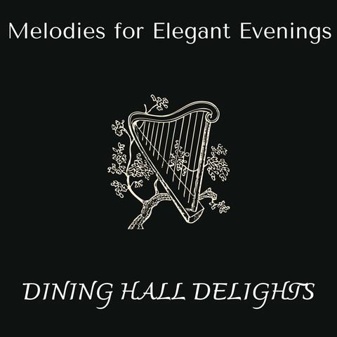 Dining Hall Delights - Melodies for Elegant Evenings