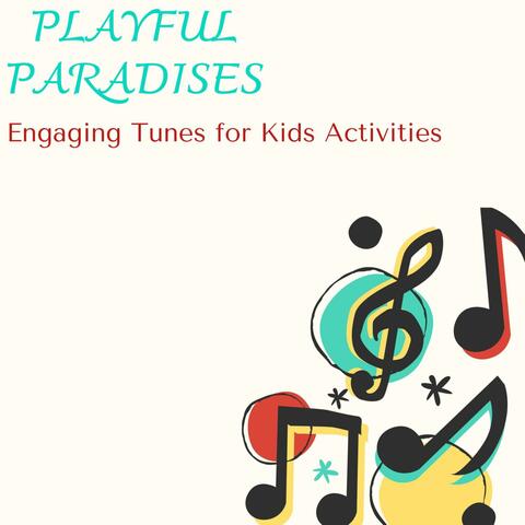Playful Paradises - Engaging Tunes for Kids Activities