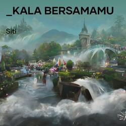 Kala Bersamamu
