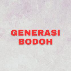 GENERASI BODOH