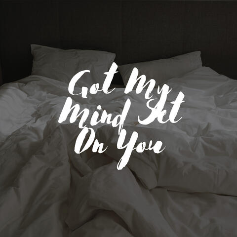 Got My Mind Set On You