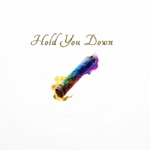 HOLD YOU DOWN
